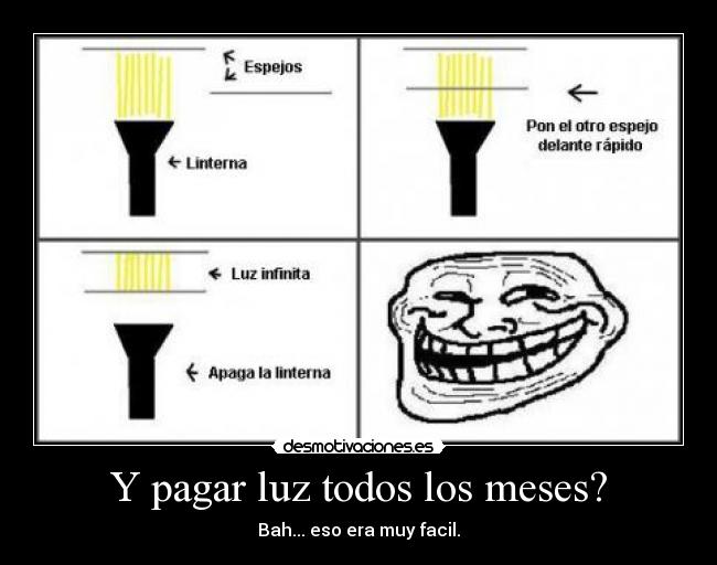 Y pagar luz todos los meses? - Bah... eso era muy facil.