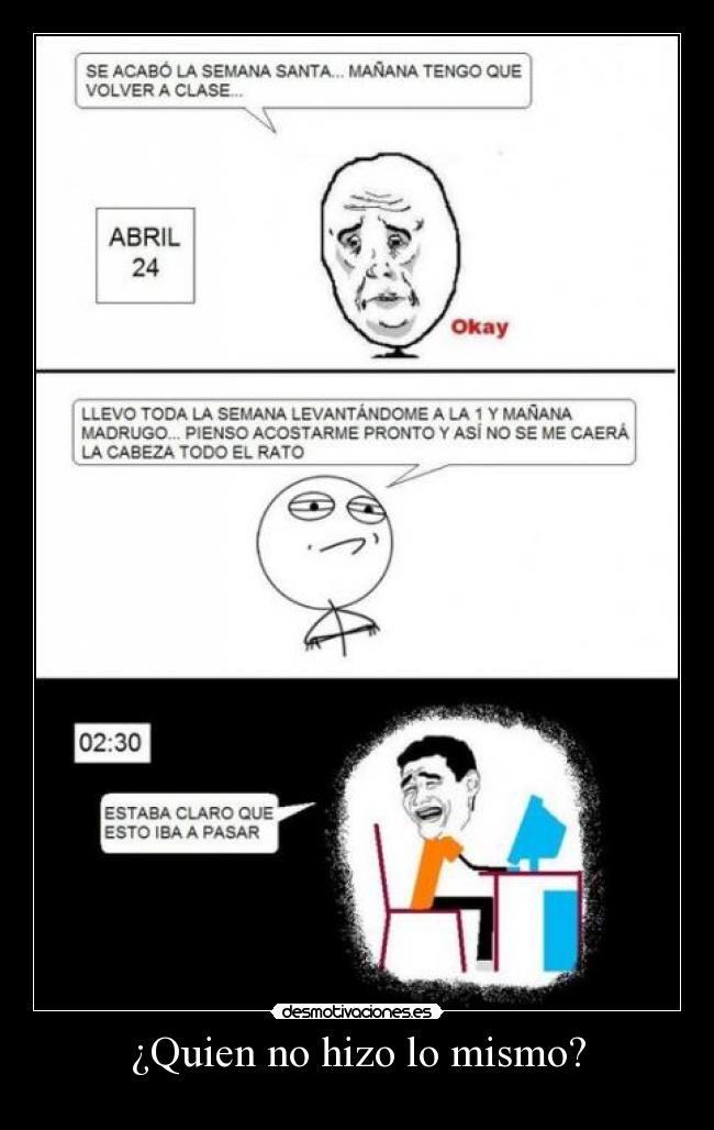 ¿Quien no hizo lo mismo? -