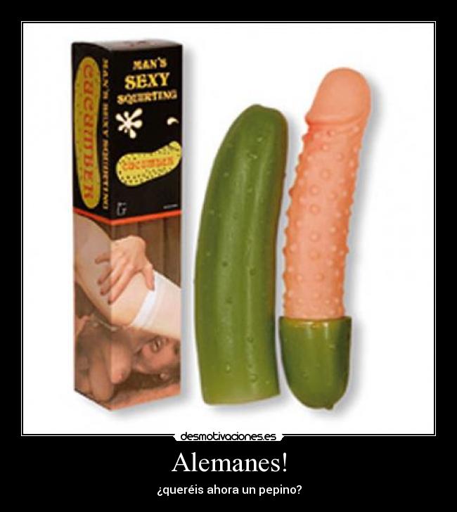 Alemanes! - ¿queréis ahora un pepino?