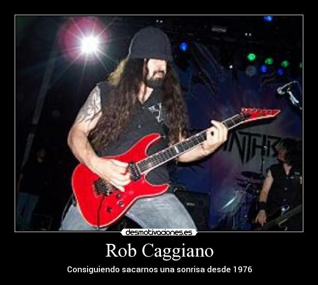 Rob Caggiano - Consiguiendo sacarnos una sonrisa desde 1976