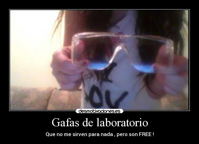 Gafas de laboratorio - Que no me sirven para nada , pero son FREE !