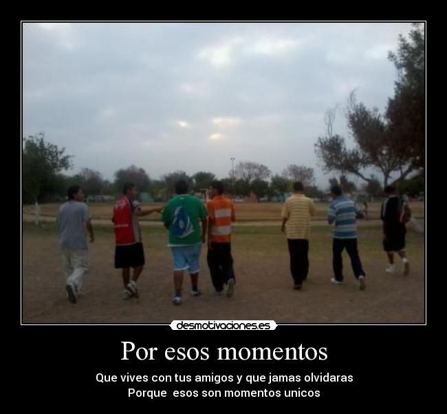 Por esos momentos -