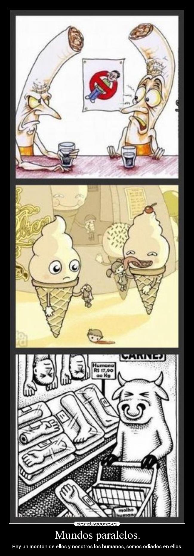 Mundos paralelos. - Hay un montón de ellos y nosotros los humanos, somos odiados en ellos.