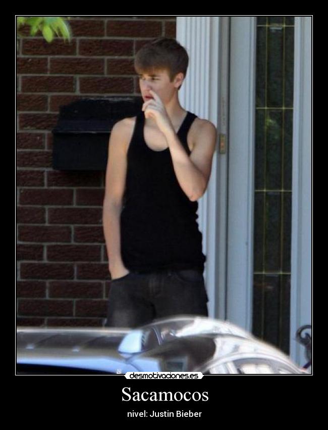Sacamocos - nivel: Justin Bieber
