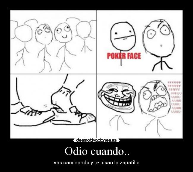 Odio cuando.. - vas caminando y te pisan la zapatilla