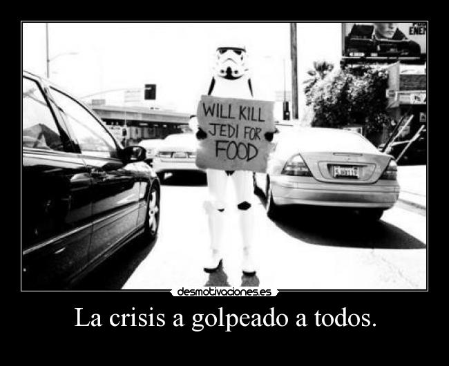 La crisis a golpeado a todos. -