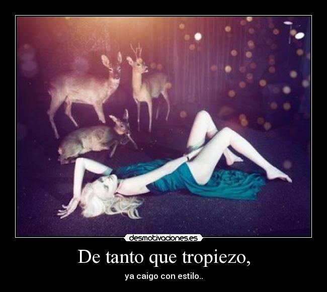 De tanto que tropiezo, -