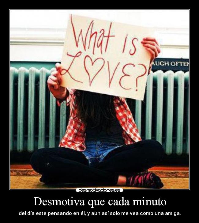 Desmotiva que cada minuto -