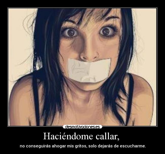 Haciéndome callar, -