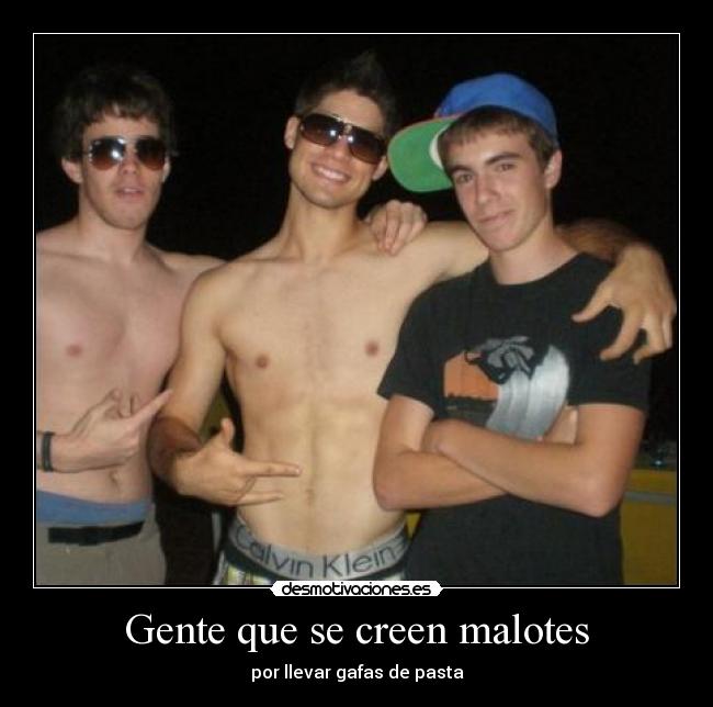 Gente que se creen malotes - por llevar gafas de pasta