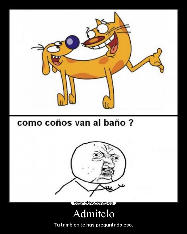 Admitelo - Tu tambien te has preguntado eso.