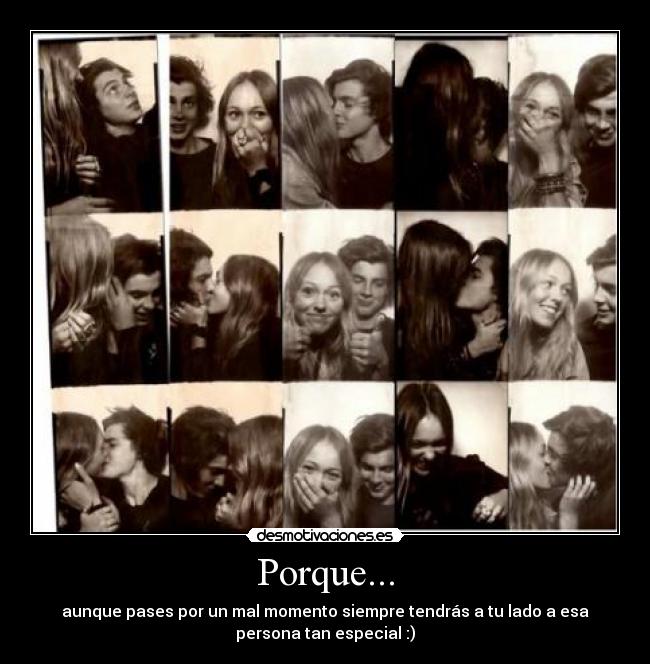 Porque... - aunque pases por un mal momento siempre tendrás a tu lado a esa
persona tan especial :)