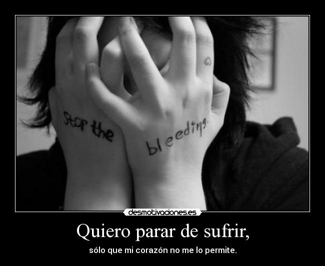 Quiero parar de sufrir, - 