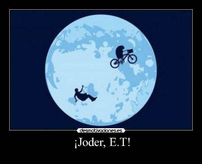 ¡Joder, E.T! -