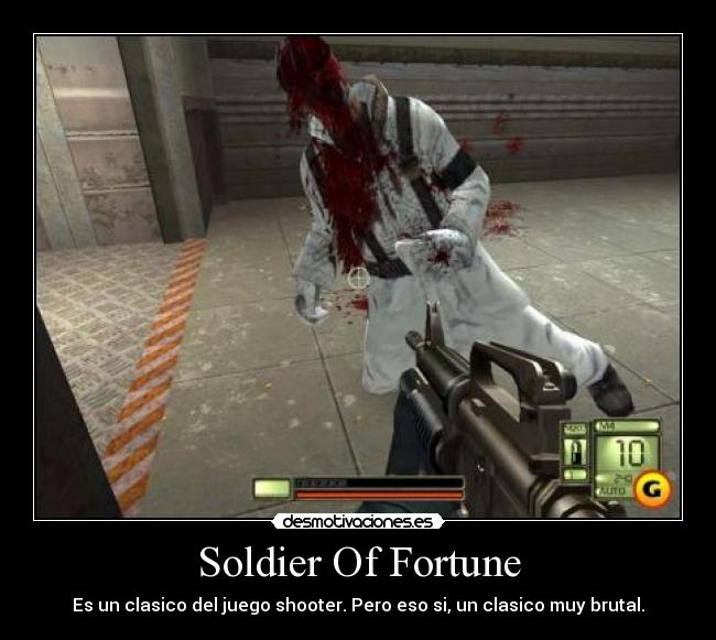 Soldier Of Fortune - Es un clasico del juego shooter. Pero eso si, un clasico muy brutal.