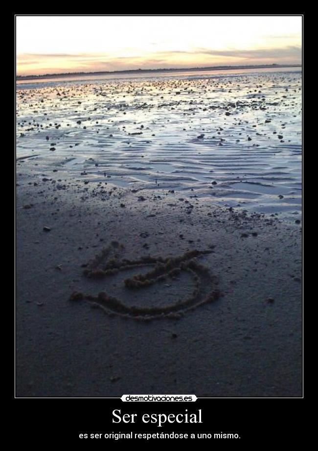 Ser especial  - es ser original respetándose a uno mismo.