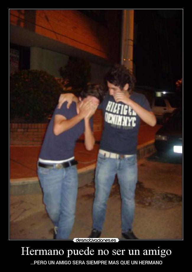 Hermano puede no ser un amigo -