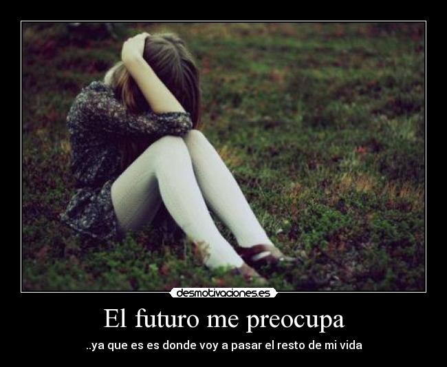 El futuro me preocupa - 