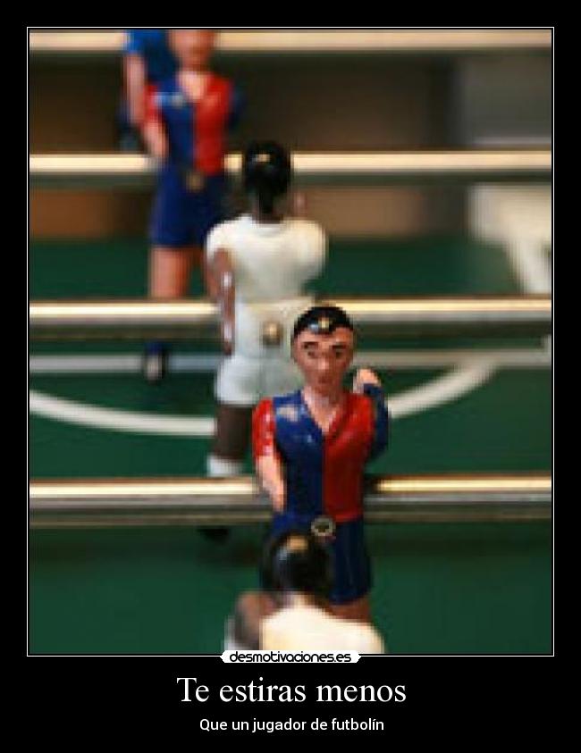 Te estiras menos - 