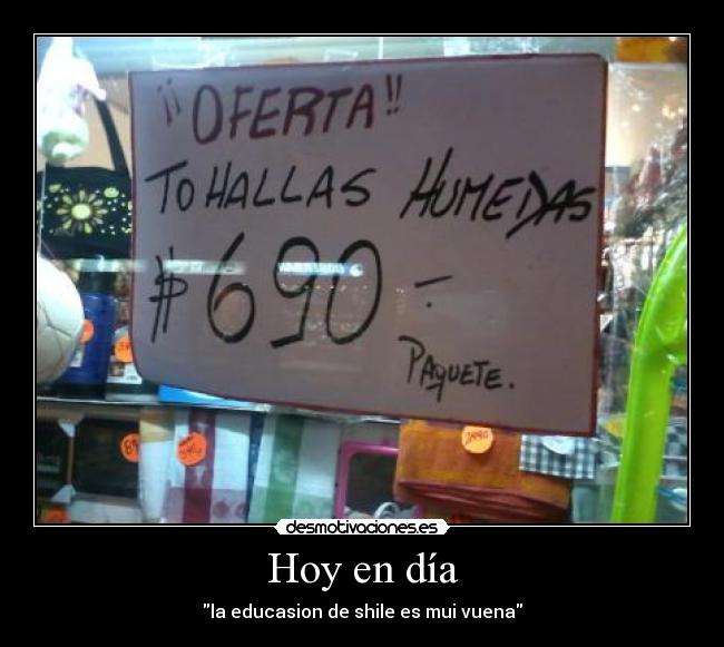 Hoy en día - la educasion de shile es mui vuena