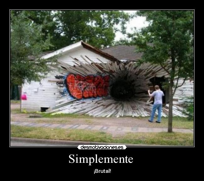 Simplemente  - ¡Brutal!