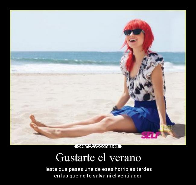 Gustarte el verano - Hasta que pasas una de esas horribles tardes 
en las que no te salva ni el ventilador.