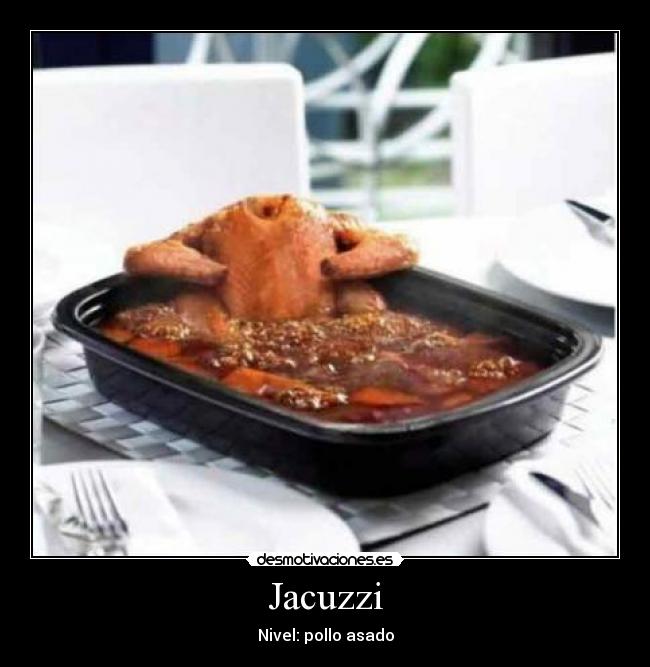 Jacuzzi - Nivel: pollo asado