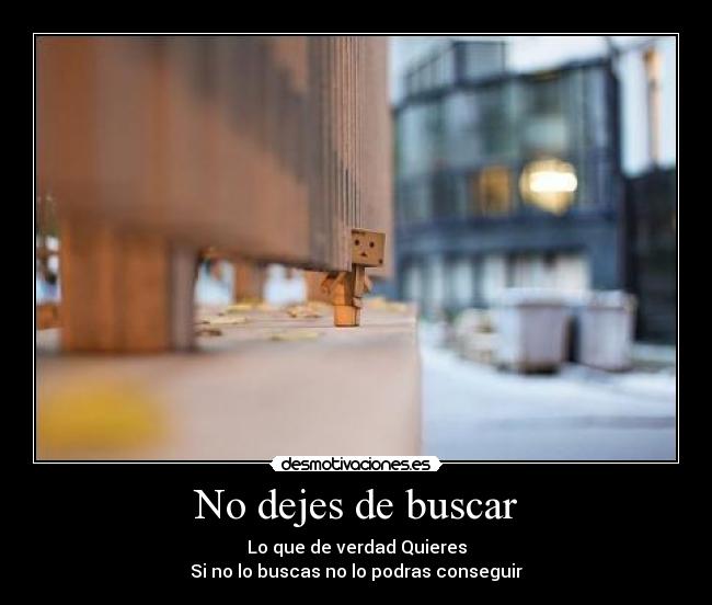 carteles dejes buscar que quieres amas buscas podras conseguir amo busco amor desmotivaciones