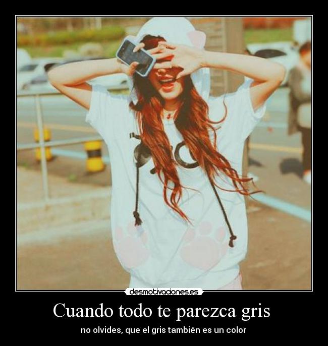 Cuando todo te parezca gris  - 