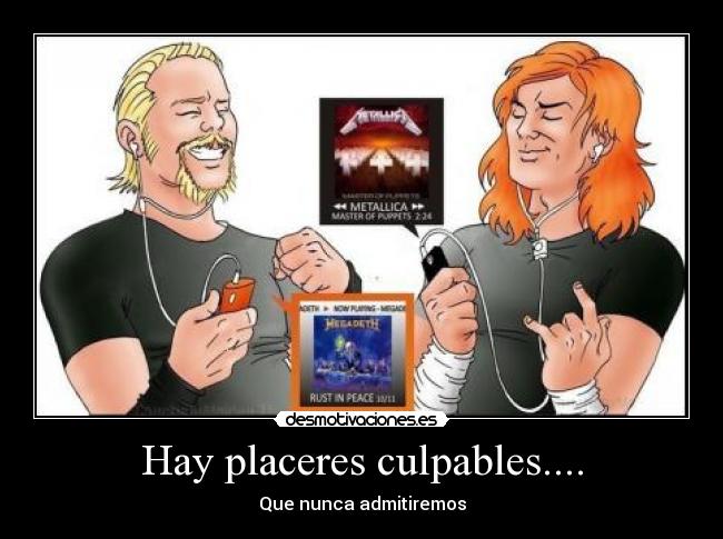 Hay placeres culpables.... - Que nunca admitiremos