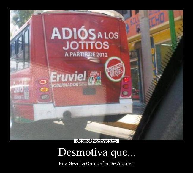 Desmotiva que... - Esa Sea La Campaña De Alguien