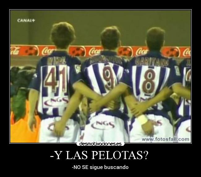 -Y LAS PELOTAS? -