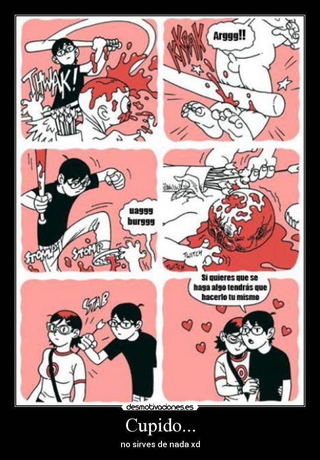 Cupido... - no sirves de nada xd