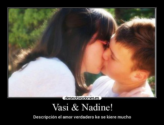 Vasi & Nadine! - Descripción el amor verdadero ke se kiere mucho