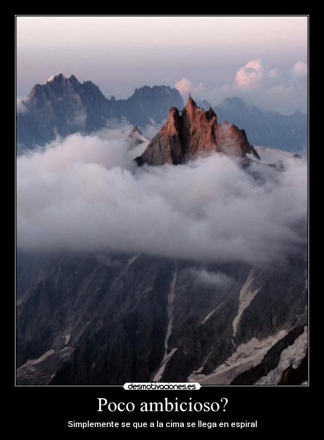 Poco ambicioso? - Simplemente se que a la cima se llega en espiral