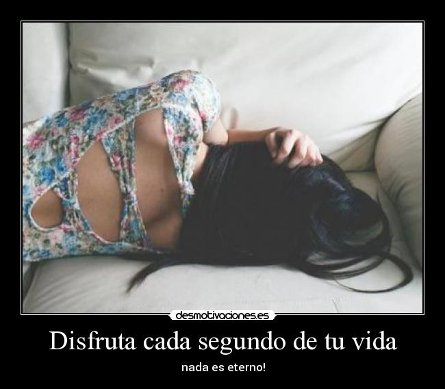 Disfruta cada segundo de tu vida - 