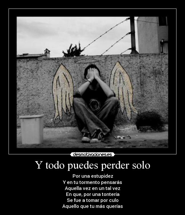 Y todo puedes perder solo - 