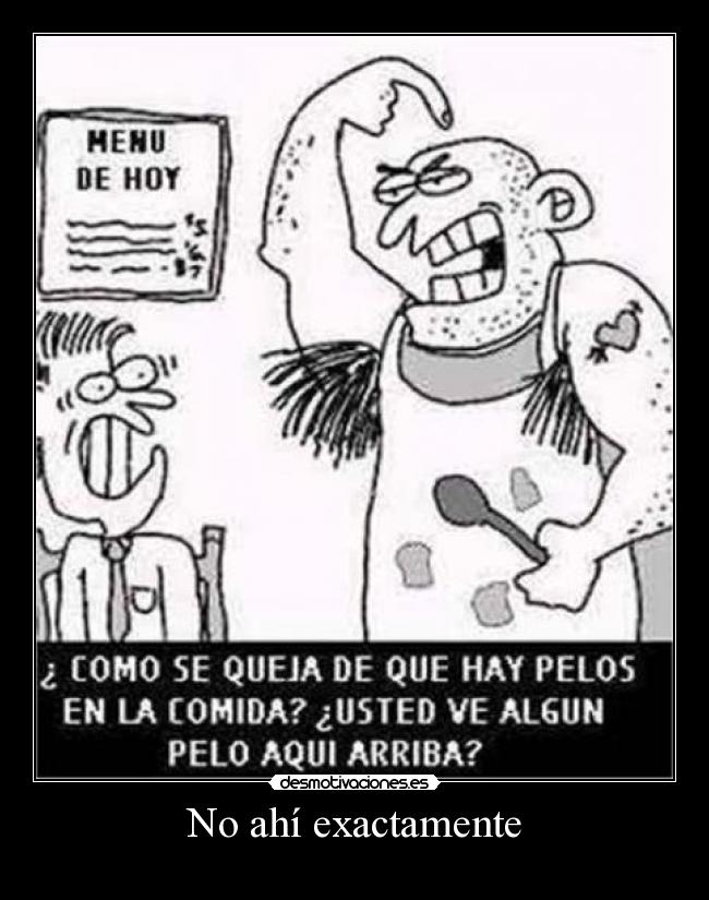 No ahí exactamente -