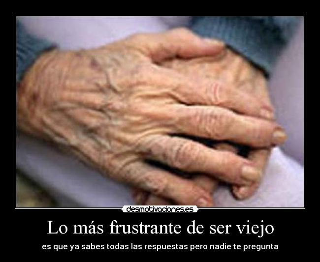 Lo más frustrante de ser viejo - 