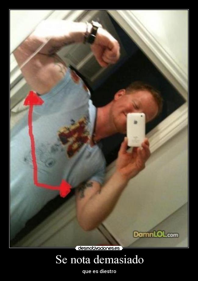 Se nota demasiado - que es diestro