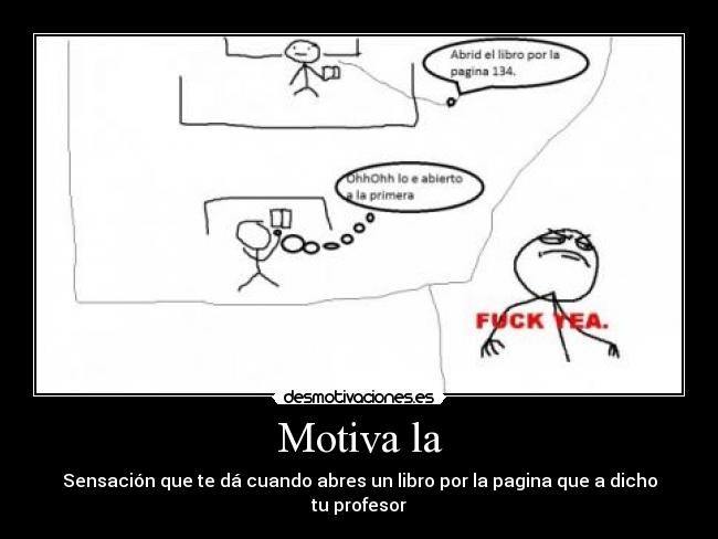 Motiva la - Sensación que te dá cuando abres un libro por la pagina que a dicho tu profesor