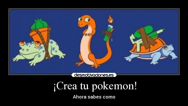 ¡Crea tu pokemon! - Ahora sabes como