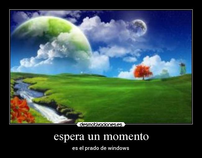 espera un momento -