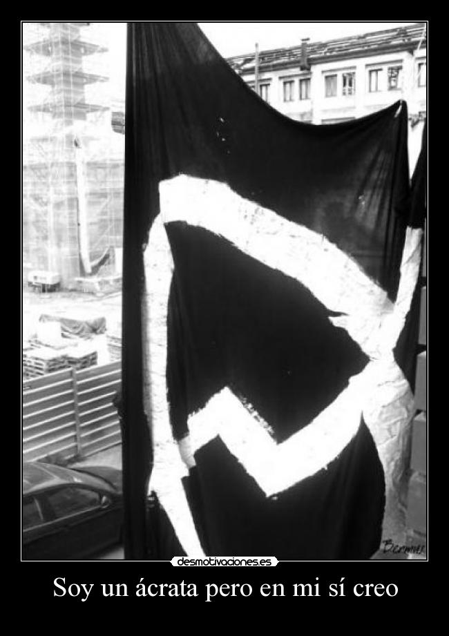 Soy un ácrata pero en mi sí creo - 