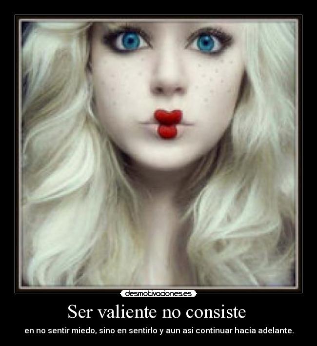 Ser valiente no consiste -
