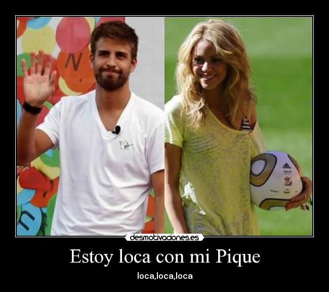 Estoy loca con mi Pique -