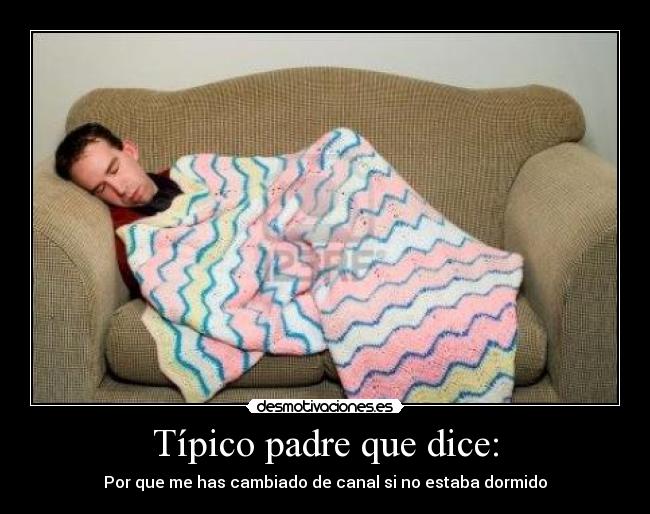 Típico padre que dice: - 