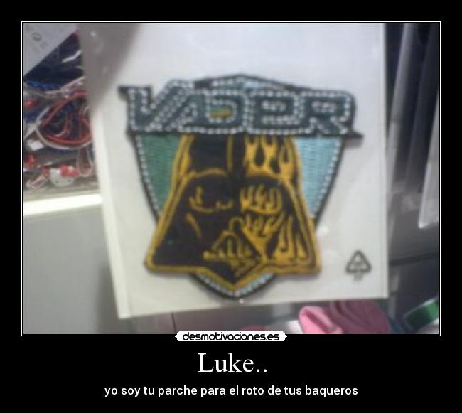 Luke.. - yo soy tu parche para el roto de tus baqueros