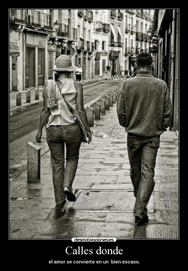 Calles donde - el amor se convierte en un bien escaso.