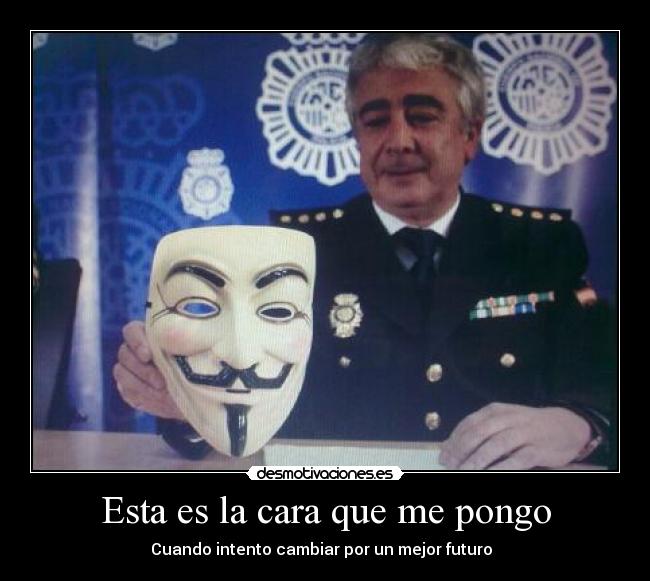 Esta es la cara que me pongo - Cuando intento cambiar por un mejor futuro  